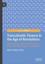 Transatlantic Finance in the Age of Revolutions: Hope, Baring, and the Financing of the Sale and Purchase of Louisiana