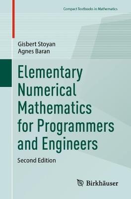 Elementary Numerical Mathematics for Programmers and Engineers - Gisbert Stoyan,Agnes Baran - cover