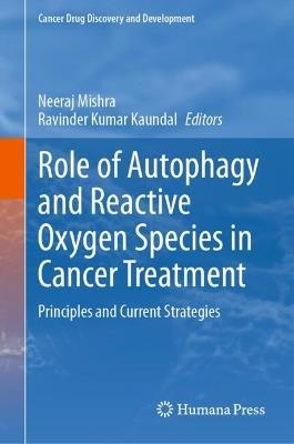 Role of Autophagy and Reactive Oxygen Species in Cancer Treatment: Principles and Current Strategies - cover