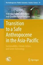 Transition to a Safe Anthropocene in the  Asia-Pacific: Sustainability, Climate Action, and Green Technology