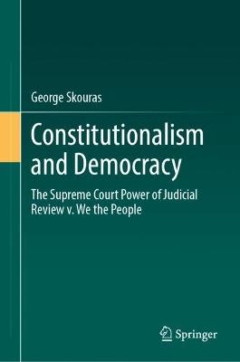 Constitutionalism and Democracy: The Supreme Court Power of Judicial Review v. We the People - George Skouras - cover