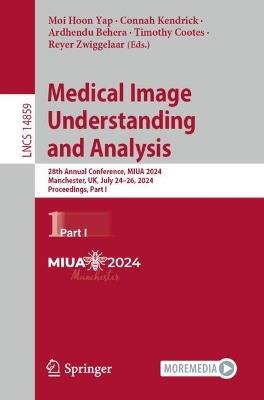 Medical Image Understanding and Analysis: 28th Annual Conference, MIUA 2024, Manchester, UK, July 24–26, 2024, Proceedings, Part I - cover