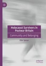 Holocaust Survivors in Postwar Britain: Community and Belonging