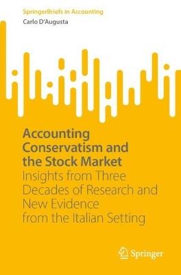 Accounting Conservatism and the Stock Market: Insights from Three Decades of Research and New Evidence from the Italian Setting - Carlo D'Augusta - cover