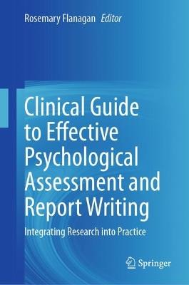 Clinical Guide to Effective Psychological Assessment and Report Writing: Integrating Research into Practice - cover