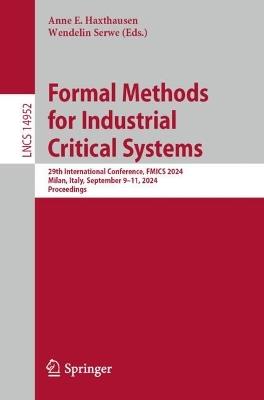 Formal Methods for Industrial Critical Systems: 29th International Conference, FMICS 2024, Milan, Italy, September 9–11, 2024, Proceedings - cover