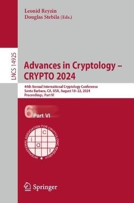 Advances in Cryptology – CRYPTO 2024: 44th Annual International Cryptology Conference,  Santa Barbara, CA, USA, August 18–22, 2024, Proceedings, Part VI - cover