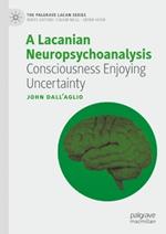 A Lacanian Neuropsychoanalysis: Consciousness Enjoying Uncertainty