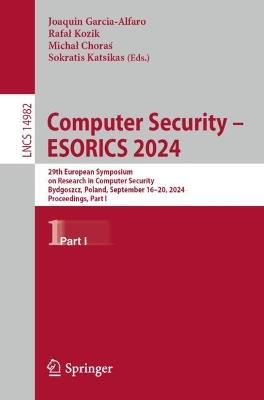 Computer Security – ESORICS 2024: 29th European Symposium on Research in Computer Security, Bydgoszcz, Poland, September 16–20, 2024, Proceedings, Part I - cover