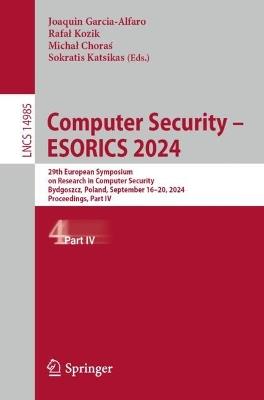 Computer Security – ESORICS 2024: 29th European Symposium on Research in Computer Security, Bydgoszcz, Poland, September 16–20, 2024, Proceedings, Part IV - cover