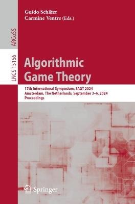 Algorithmic Game Theory: 17th International Symposium, SAGT 2024, Amsterdam, The Netherlands, September 3–6, 2024, Proceedings - cover