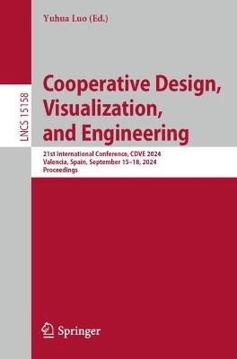 Cooperative Design, Visualization, and Engineering: 21st International Conference, CDVE 2024, Valencia, Spain, September 15–18, 2024, Proceedings - cover