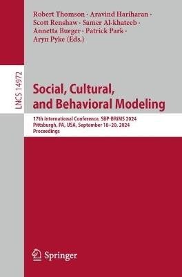 Social, Cultural, and Behavioral Modeling: 17th International Conference, SBP-BRiMS 2024, Pittsburgh, PA, USA, September 18–20, 2024, Proceedings - cover