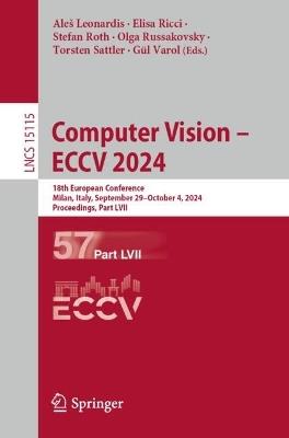 Computer Vision – ECCV 2024: 18th European Conference, Milan, Italy, September 29–October 4, 2024, Proceedings, Part LVII - cover