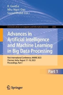 Advances in Artificial Intelligence and Machine Learning in Big Data Processing: First International Conference, AAIMB 2023, Chennai, India, August 17–18, 2023, Proceedings, Part-I - cover