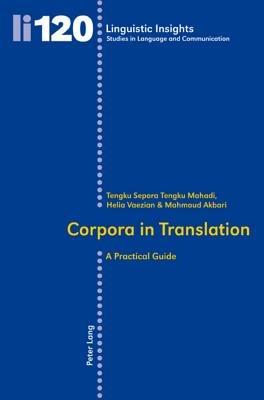 Corpora in Translation: A Practical Guide - Mahmoud Akbari,Helia Vaezian,Helia Vaezian - cover