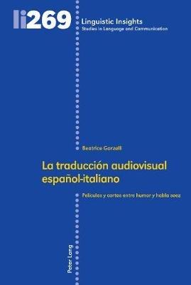 La Traducción Audiovisual Español-Italiano: Películas Y Cortos Entre Humor Y Habla Soez - Beatrice Garzelli - cover