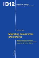 Migrating across times and cultures: Metaphorical images of migration in the U.S. and Italian newspaper discourse between the 20th and 21st centuries