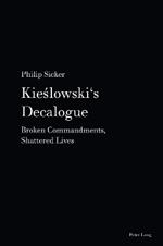 Kieslowski's Decalogue: Broken Commandments, Shattered Lives