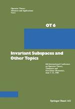 Invariant Subspaces and Other Topics: 6th International Conference on Operator Theory, Timisoara and Herculane (Romania), June 1–11, 1981