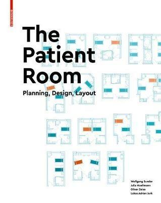 The Patient Room: Planning, Design, Layout - Wolfgang Sunder,Julia Moellmann,Oliver Zeise - cover