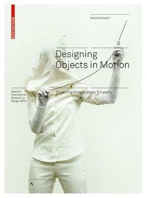 Designing Objects in Motion: Exploring Kinaesthetic Empathy - Kensho Miyoshi - cover