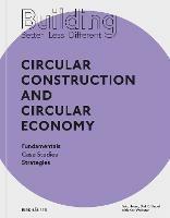 Building Better - Less - Different: Circular Construction and Circular Economy: Fundamentals, Case Studies, Strategies - Felix Heisel,Dirk E. Hebel - cover