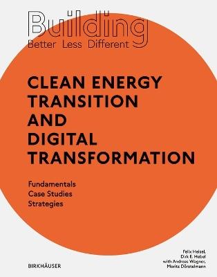 Building Better - Less - Different: Clean Energy Transition and Digital Transformation: Fundamentals - Case Studies - Strategies - Felix Heisel,Dirk E. Hebel - cover