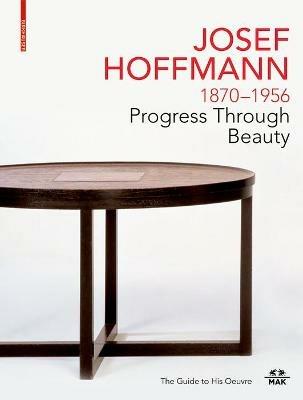 JOSEF HOFFMANN 1870-1956: Progress Through Beauty: The Guide to His Oeuvre - cover