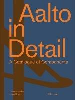 Aalto in Detail: A Catalogue of Components - Celine Dietziker,Lukas Gruntz - cover