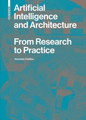 Artificial Intelligence and Architecture: From Research to Practice - Stanislas Chaillou - cover