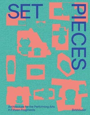 Set Pieces: Architecture for the Performing Arts in Fifteen Fragments - Diamond Schmitt Architects - cover