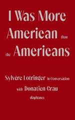 I Was More American than the Americans - Sylvere Lotringer in Conversation with Donatien Grau