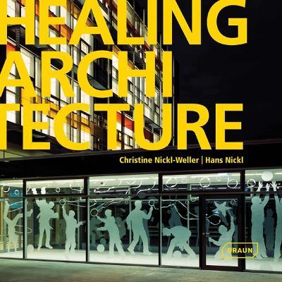 Healing Architecture - Christine Nickl-Weller,Hans Nickl - cover
