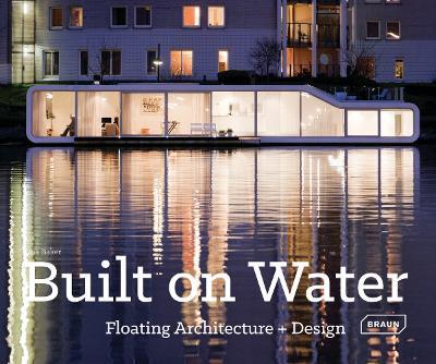 Built on Water: Floating Architecture + Design - Lisa Baker - cover