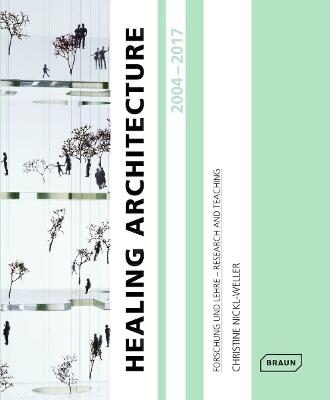 Healing Architecture 2004-2017: Forschung und Lehre - Research and Teaching - Christine Nickl-Weller - cover