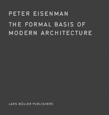 The Formal Basis of Modern Architecture - Peter Eisenman - cover