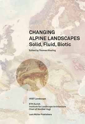 Solid, Fluid, Biotic: Changing Alpine Landscapes - cover