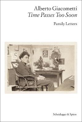 Alberto Giacometti—Time Passes Too Soon: Family Letters - cover