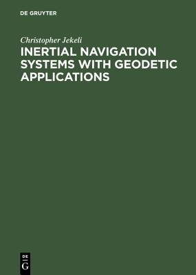 Inertial Navigation Systems with Geodetic Applications - Christopher Jekeli - cover