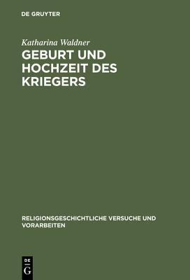 Geburt und Hochzeit des Kriegers: Geschlechterdifferenz und Initiation in Mythos und Ritual der griechischen Polis - Katharina Waldner - cover