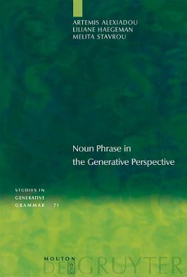 Noun Phrase in the Generative Perspective - Artemis Alexiadou,Liliane Haegeman,Melita Stavrou - cover