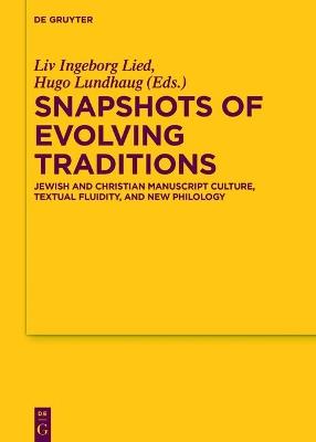 Snapshots of Evolving Traditions: Jewish and Christian Manuscript Culture, Textual Fluidity, and New Philology - cover