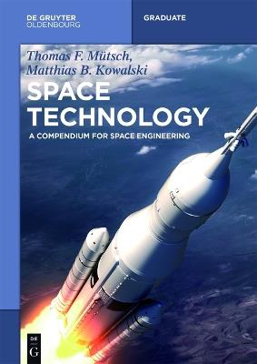 Space Technology: A Compendium for Space Engineering - Thomas F. Mutsch,Matthias B. Kowalski - cover