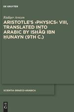 Aristotle's >Physics< VIII, Translated into Arabic by Ishaq ibn Hunayn (9th c.): Introduction, Edition, and Glossaries