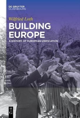 Building Europe: A History of European Unification - Wilfried Loth - cover