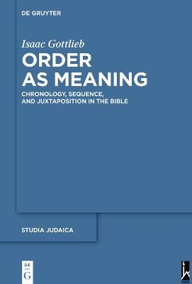 Order as Meaning: Chronology, Sequence, and Juxtaposition in the Bible With an Essay by Daniel Frank - Isaac Gottlieb - cover