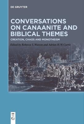 Conversations on Canaanite and Biblical Themes: Creation, Chaos and Monotheism - cover