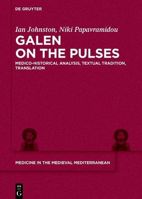 Galen on the Pulses: Medico-historical Analysis, Textual Tradition, Translation - Ian Hugh Johnston,Niki Papavramidou - cover