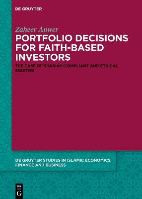 Portfolio Decisions for Faith-Based Investors: The Case of Shariah-Compliant and Ethical Equities - Zaheer Anwer - cover